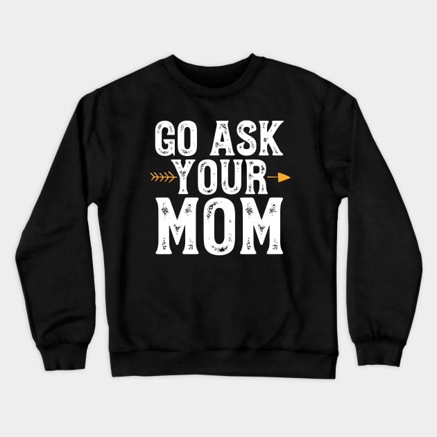 Go ask your mom Crewneck Sweatshirt by captainmood